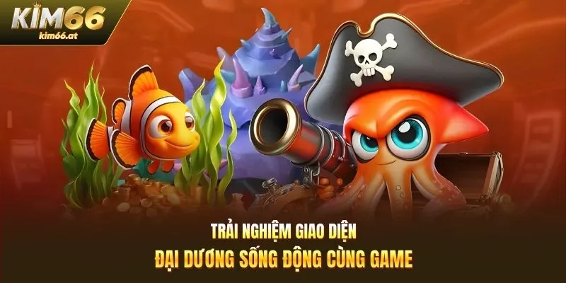 Trải nghiệm giao diện đại dương sống động cùng game
