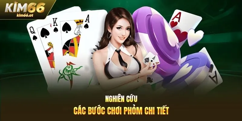 Nghiên cứu các bước chơi phỏm chi tiết
