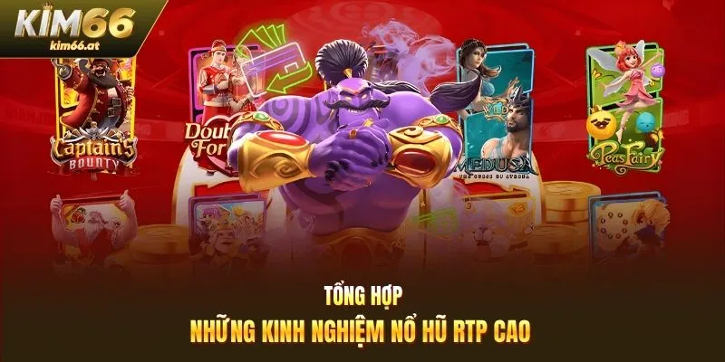 Tổng hợp những kinh nghiệm nổ hũ RTP cao