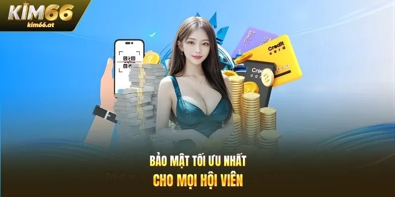 Bảo mật tối ưu nhất cho mọi hội viên