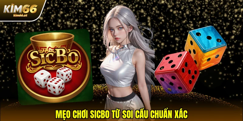 Mẹo chơi Sicbo từ soi cầu chuẩn xác